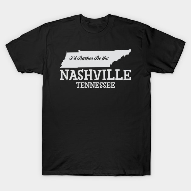 I'd Rather Be In Nashville Tennessee T-Shirt by myoungncsu